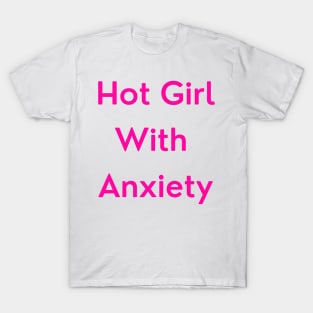 Hot Girl with Anxiety (pink version) T-Shirt